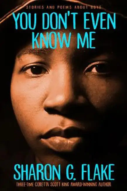 You Don't Even Know Me ((Repackage)): Stories and Poems about Boys by Sharon G. Flake
