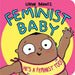Feminist Baby! He's a Feminist Too! by Loryn Brantz