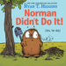 Norman Didn't Do It!: (yes, He Did) by Ryan T. Higgins