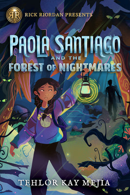 Paola Santiago and the Forest of Nightmares (a Paola Santiago Novel) by Tehlor Mejia