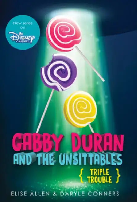 Gabby Duran and the Unsittables, Book 4 Triple Trouble: The Companion to the New Disney Channel Original Series by Elise Allen