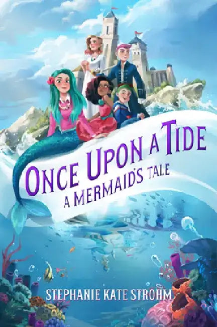Once Upon a Tide: A Mermaid's Tale by Stephanie Kate Strohm