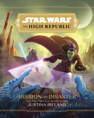 Star Wars the High Republic: Mission to Disaster by Justina Ireland