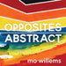 Opposites Abstract by Mo Willems