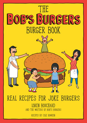 The Bob's Burgers Burger Book: Real Recipes for Joke Burgers by Loren Bouchard