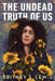The Undead Truth of Us by Britney Lewis