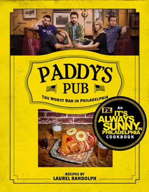 Paddy's Pub: The Worst Bar in Philadelphia: An It's Always Sunny in Philadelphia Cookbook by Laurel Randolph