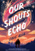 Our Shouts Echo by Jade Adia