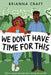 We Don't Have Time for This by Brianna Craft
