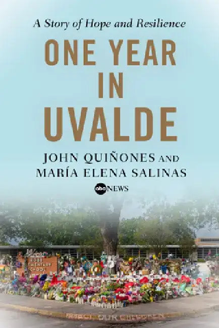 One Year in Uvalde: A Story of Hope and Resilience by John Quiñones