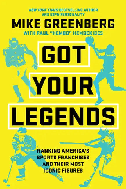 Got Your Legends: Ranking Americas Sports Franchises and Their Most Iconic Figures by Mike Greenberg
