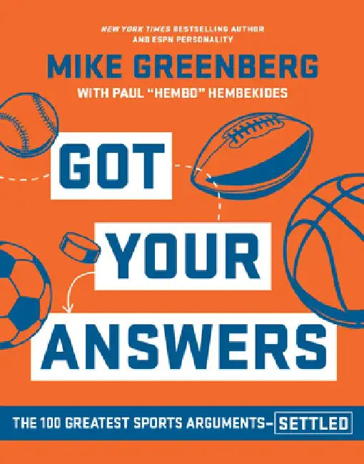 Got Your Answers: The 100 Greatest Sports Arguments Settled by Greenberg, Mike
