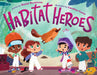 Habitat Heroes by Daniel Bernstrom, Carolina Coroa