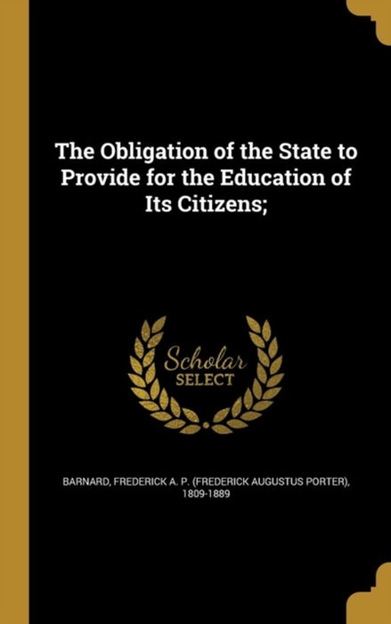 The Obligation Of The State To Provide For The Education Of Its Citizens; by Frederick a. P. (Frederick Augu Barnard
