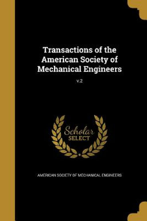 Transactions of the American Society of Mechanical Engineers; v.2 by American Society of Mechanical Engineers