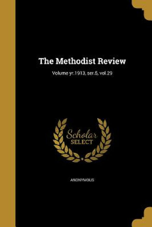 The Methodist Review; Volume yr.1913, ser.5, vol.29 by Anonymous