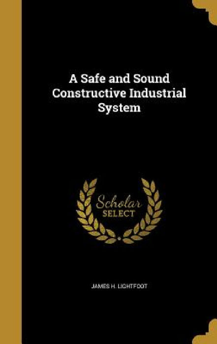 A Safe and Sound Constructive Industrial System by James H. Lightfoot