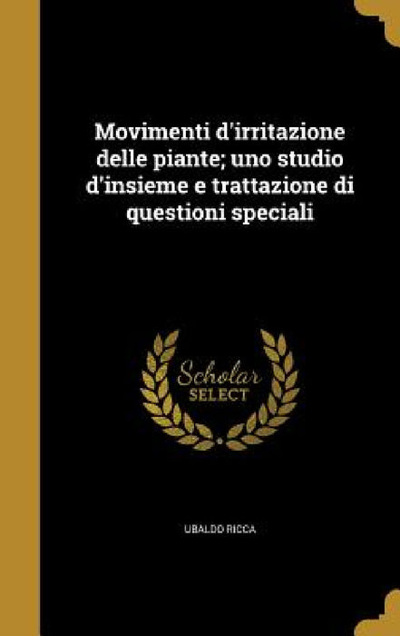 Movimenti d'irritazione delle piante; uno studio d'insieme e trattazione di questioni speciali by Ubaldo Ricca
