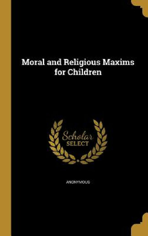 Moral and Religious Maxims for Children by Anonymous