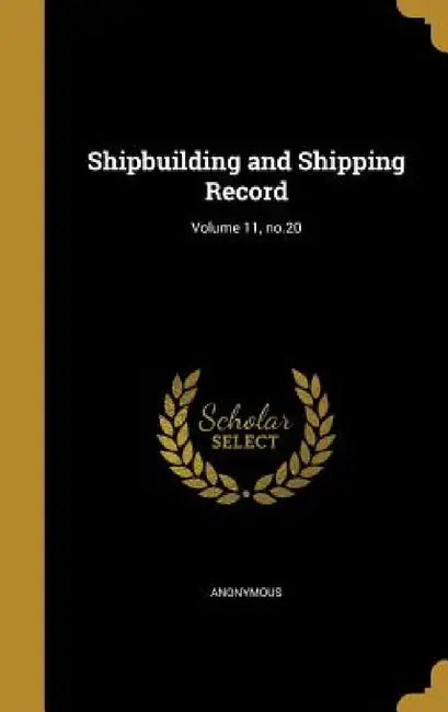 Shipbuilding and Shipping Record; Volume 11, no.20 by Anonymous