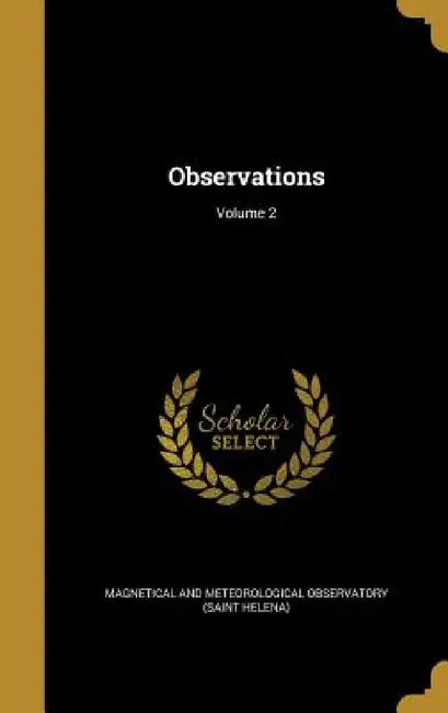 Observations; Volume 2 by Magnetical and Meteorological Observator