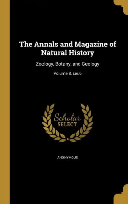 The Annals and Magazine of Natural History: Zoology, Botany, and Geology; Volume 8, ser.6 by Anonymous