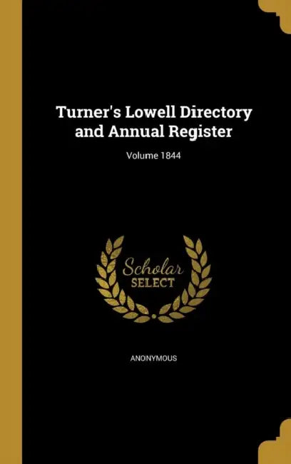 Turner's Lowell Directory and Annual Register; Volume 1844 by Anonymous