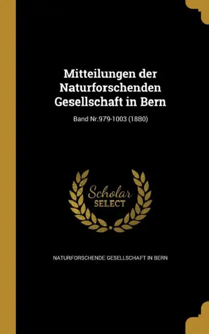 Mitteilungen der Naturforschenden Gesellschaft in Bern; Band Nr.979-1003 (1880) by Naturforschende Gesellschaft in Bern