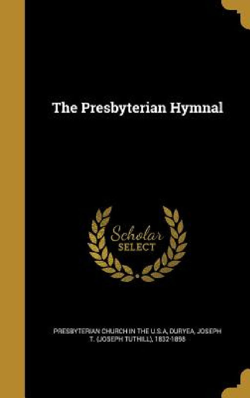 The Presbyterian Hymnal by Presbyterian Church in the U. S. a., Joseph T. (Joseph Tuthill) 1832 Duryea