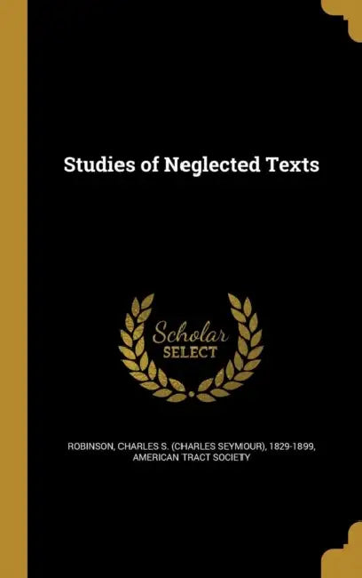 Studies of Neglected Texts by Charles S. (Charles Seymour) Robinson, American Tract Society
