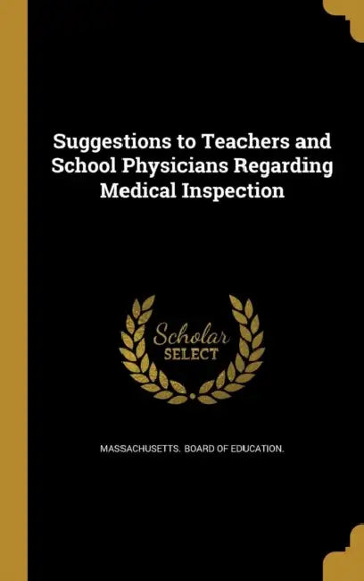 Suggestions to Teachers and School Physicians Regarding Medical Inspection by Massachusetts Board of Education
