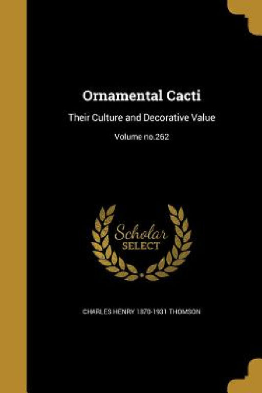 Ornamental Cacti: Their Culture and Decorative Value; Volume no.262 by Charles Henry 1870-1931 Thomson