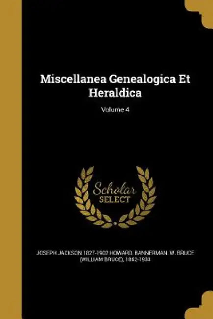 Miscellanea Genealogica Et Heraldica; Volume 4 by Joseph Jackson 1827-1902 Howard, W. Bruce (William Bruce) 186 Bannerman