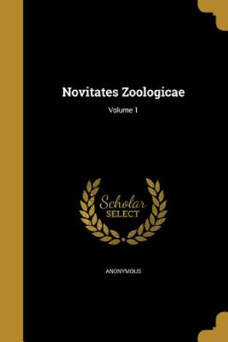 Novitates Zoologicae; Volume 1 by Anonymous