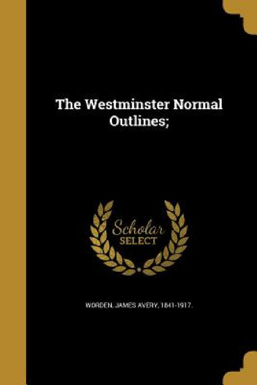 The Westminster Normal Outlines; by James Avery 1841-1917 Worden