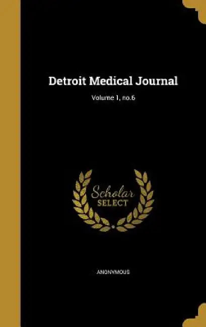 Detroit Medical Journal; Volume 1, no.6 by Anonymous
