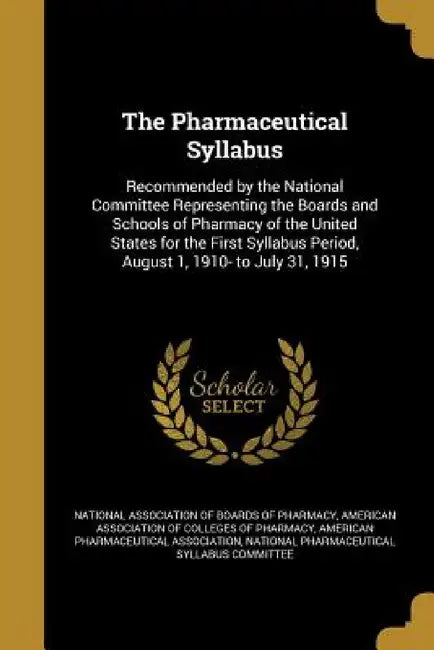 The Pharmaceutical Syllabus by National Association of Boards of Pharma, American Association of Colleges of Phar, American Pharmaceutical Association