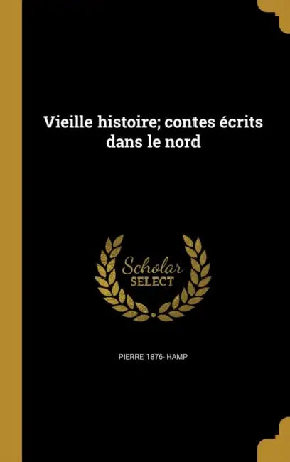 Vieille histoire; contes écrits dans le nord by Pierre 1876- Hamp