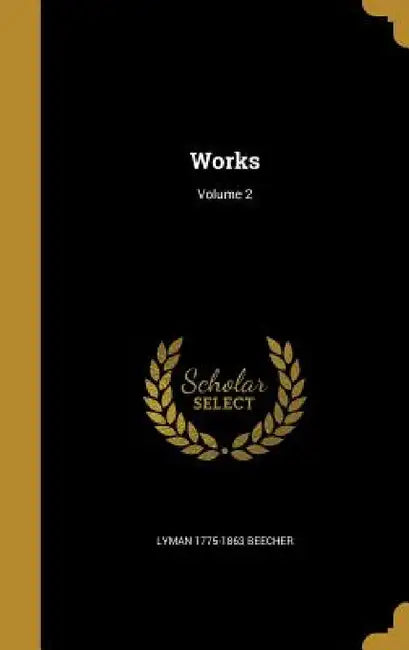 Works; Volume 2 by Lyman 1775-1863 Beecher