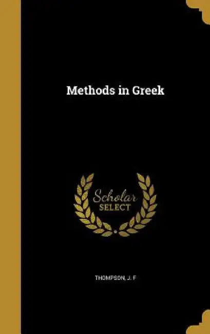 Methods in Greek by J. F. Thompson