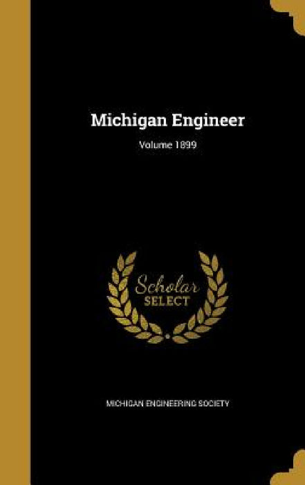 Michigan Engineer; Volume 1899 by Michigan Engineering Society