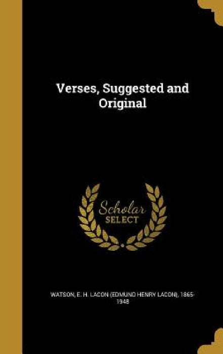 Verses, Suggested and Original by E. H. Lacon (Edmund Henry Lacon) Watson