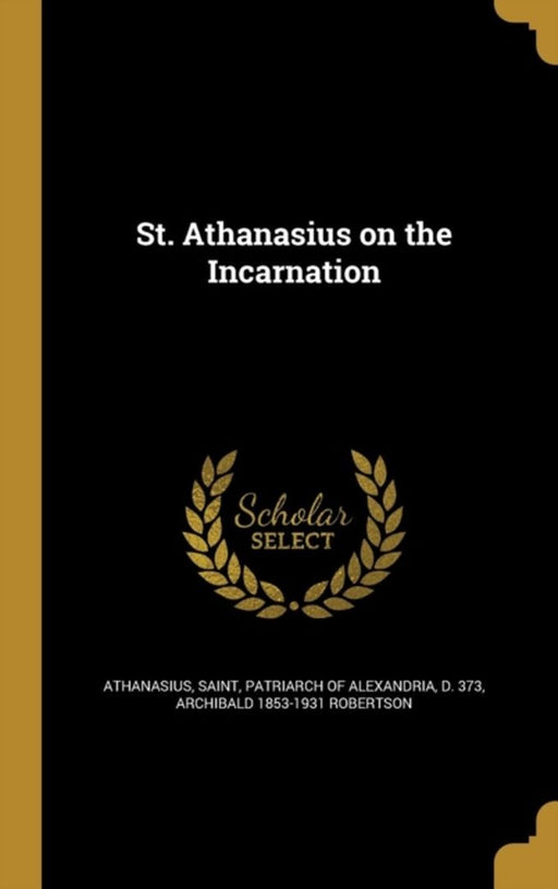 St. Athanasius On The Incarnation by Saint Patriarch of Alexandr Athanasius