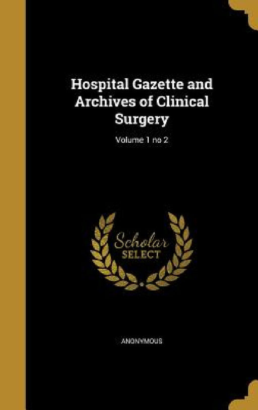 Hospital Gazette and Archives of Clinical Surgery; Volume 1 no 2 by Anonymous