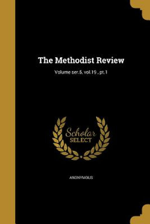 The Methodist Review; Volume ser.5, vol.19, pt.1 by Anonymous