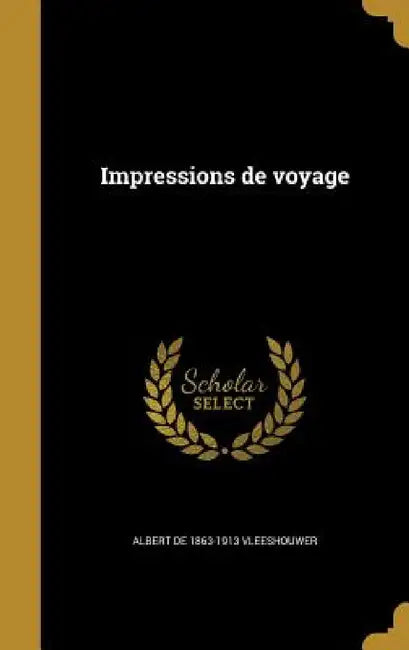 Impressions de voyage by Albert De 1863-1913 Vleeshouwer