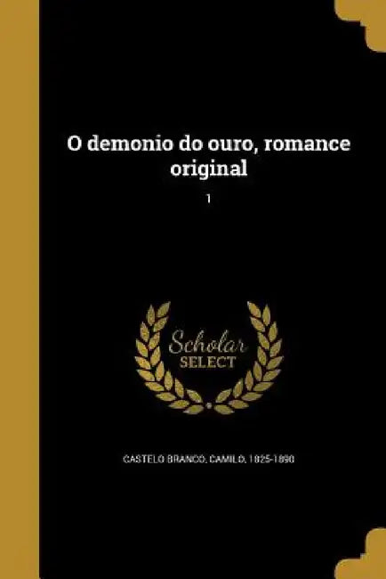 O demonio do ouro, romance original; 1 by Camilo 1825-1890 Castelo Branco