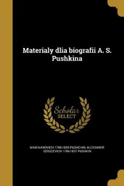 Materialy dlia biografii A. S. Pushkina by Ivan Ivanovich 1798-1859 Pushchin, Aleksandr Sergeevich 1799-1837 Pushkin