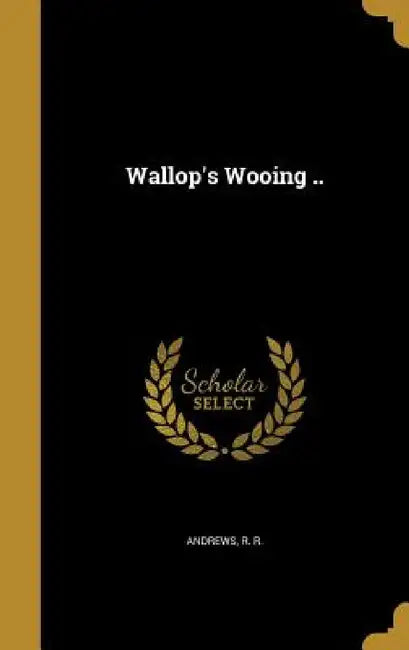 Wallop's Wooing .. by R. R. Andrews