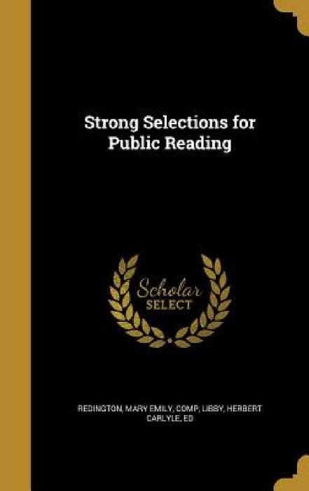Strong Selections for Public Reading by Mary Emily Comp Redington, Herbert Carlyle Ed Libby